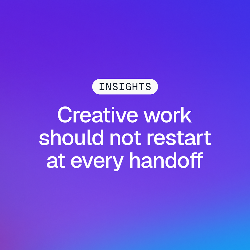 Insights graphic reading “Creative work should not restart at every handoff” on a purple and blue Gradial gradient.